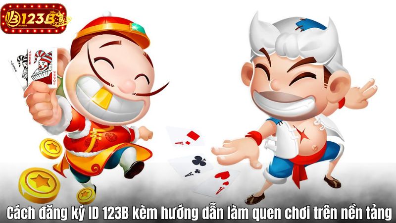 Cách đăng ký ID 123B kèm hướng dẫn làm quen chơi trên nền tảng